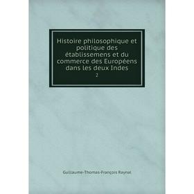 

Книга Histoire philosophique et politique des établissemens et du commerce des Européens dans les deux Indes 2