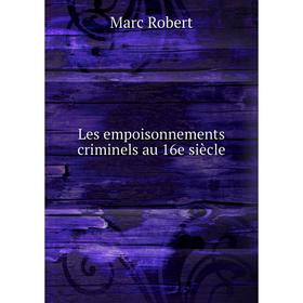 

Книга Les empoisonnements criminels au 16e siècle