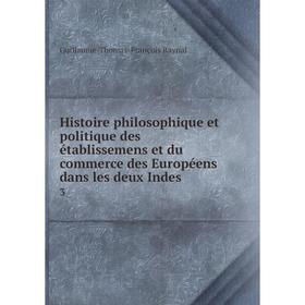 

Книга Histoire philosophique et politique des établissemens et du commerce des Européens dans les deux Indes 3