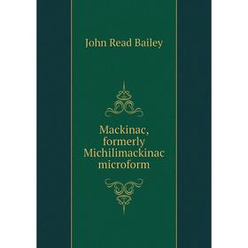 

Книга Mackinac, formerly Michilimackinac microform