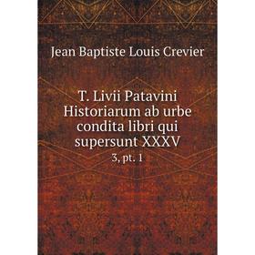 

Книга T. Livii Patavini Historiarum ab urbe condita libri qui supersunt XXXV 3, pt. 1