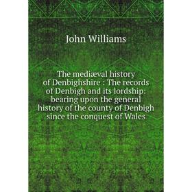 

Книга The mediæval history of Denbighshire