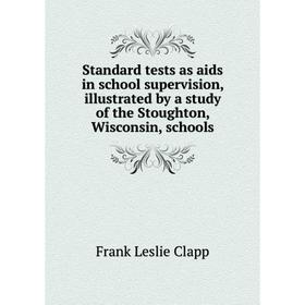 

Книга Standard tests as aids in school supervision, illustrated by a study of the Stoughton, Wisconsin, schools