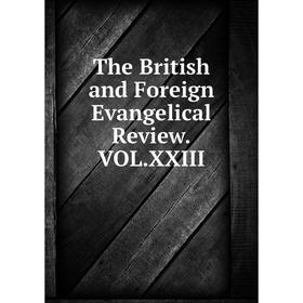 

Книга The British and Foreign Evangelical Review.VOL.XXIII