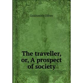 

Книга The traveller, or, A prospect of society