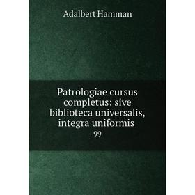 

Книга Patrologiae cursus completus: sive biblioteca universalis,integra uniformis 99