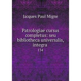 

Книга Patrologiae cursus completus: seu bibliotheca universalis, integra 134