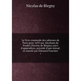 

Книга Le livre commode des adresses de Paris pour 1692 par Abraham du Pradel (Nicolas de Blegny) suivi d'appendices, précédé d'une introd et annoté