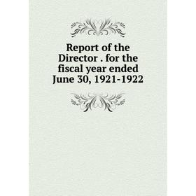 

Книга Report of the Director. for the fiscal year ended June 30, 1921-1922