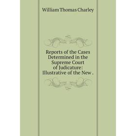 

Книга Reports of the Cases Determined in the Supreme Court of Judicature: Illustrative of the New
