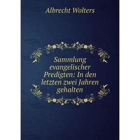 

Книга Sammlung evangelischer Predigten: In den letzten zwei Jahren gehalten