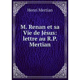 

Книга M Renan et sa Vie de Jésus: lettre au RP Mertian