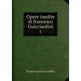 

Книга Opere inedite di francesco Guicciardini 5