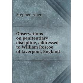 

Книга Observations on penitentiary discipline, addressed to William Roscoe of Liverpool, England
