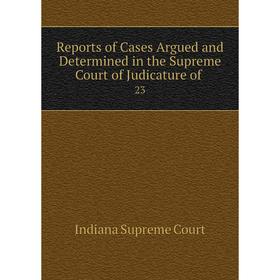 

Книга Reports of Cases Argued and Determined in the Supreme Court of Judicature of 23