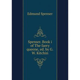 

Книга Spenser. Book i of The faery queene, ed. by G.W. Kitchin