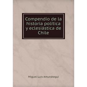 

Книга Compendio de la historia política y eclesiástica de Chile