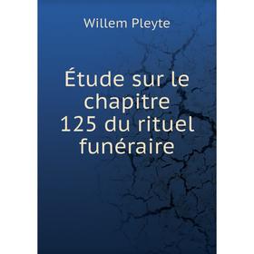 

Книга Étude sur le chapitre 125 du rituel funéraire