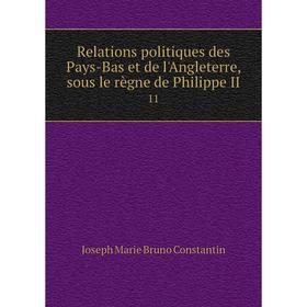 

Книга Relations politiques des Pays-Bas et de l'Angleterre, sous le règne de Philippe II 11
