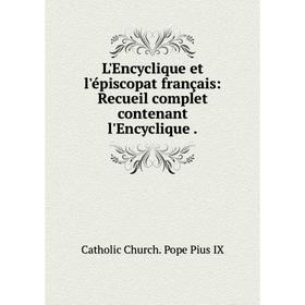 

Книга L'Encyclique et l'épiscopat français: Recueil complet contenant l'Encyclique