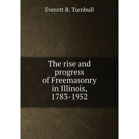 

Книга The rise and progress of Freemasonry in Illinois, 1783-1952