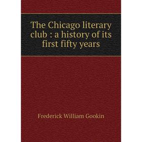 

Книга The Chicago literary club: a history of its first fifty years