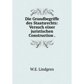

Книга Die Grundbegriffe des Staatsrechts: Versuch einer juristischen Construction