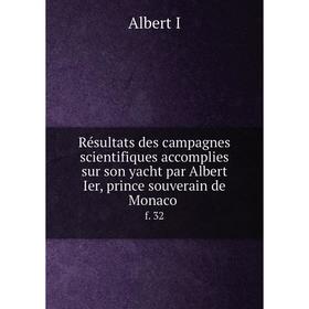 

Книга Résultats des campagnes scientifiques accomplies sur son yacht par Albert Ier, prince souverain de Monaco f. 32