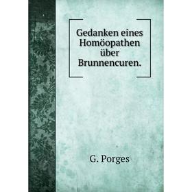 

Книга Gedanken eines Homöopathen über Brunnencuren.