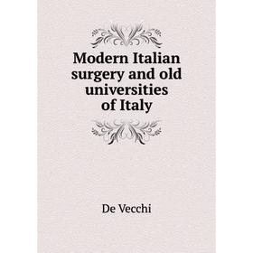 

Книга Modern Italian surgery and old universities of Italy