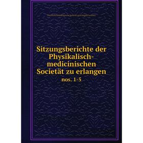 

Книга Sitzungsberichte der Physikalisch-medicinischen Societät zu erlangen nos. 1-5