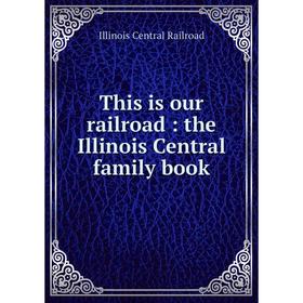 

Книга This is our railroad: the Illinois Central family book