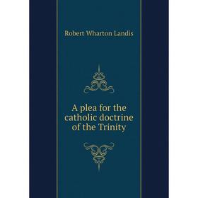 

Книга A plea for the catholic doctrine of the Trinity