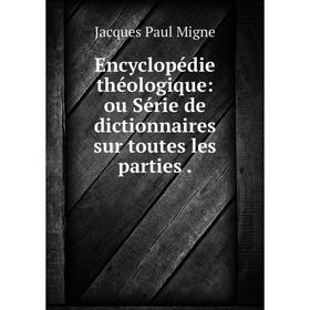 

Книга Encyclopédie théologique: ou Série de dictionnaires sur toutes les parties