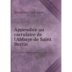 

Книга Appendice au cartulaire de l'Abbaye de Saint Bertin