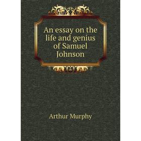 

Книга An essay on the life and genius of Samuel Johnson