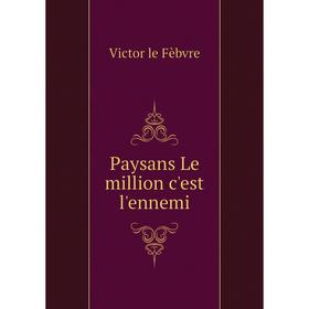 

Книга Paysans Le million c'est l'ennemi