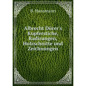 

Книга Albrecht Dürer's Kupferstiche, Radirungen, Holzschnitte und Zeichnungen