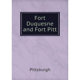 

Книга Fort Duquesne and Fort Pitt