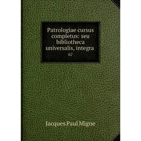 

Книга Patrologiae cursus completus: seu bibliotheca universalis, integra 67