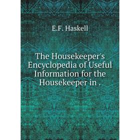 

Книга The Housekeeper's Encyclopedia of Useful Information for the Housekeeper in