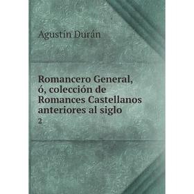 

Книга Romancero General, ó, colección de Romances Castellanos anteriores al siglo 2
