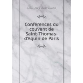 

Книга Conférences du couvent de Saint-Thomas-d'Aquin de Paris