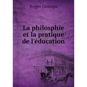 

Книга La philosphie et la pratique de l'éducation