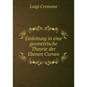 

Книга Einleitung in eine geometrische Theorie der Ebenen Curven