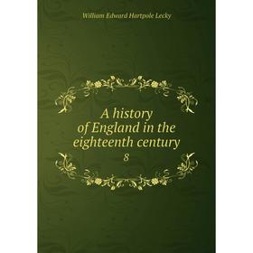 

Книга A history of England in the eighteenth century 8