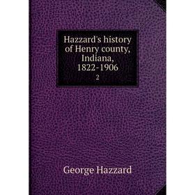 

Книга Hazzard's history of Henry county, Indiana, 1822-1906 2