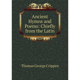

Книга Ancient Hymns and Poems: Chiefly from the Latin