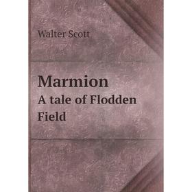 

Книга MarmionА tale of Flodden Field