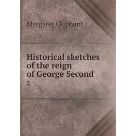 

Книга Historical sketches of the reign of George Second 2